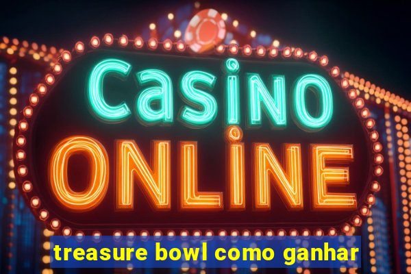 treasure bowl como ganhar